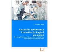 Automatic Performance Evaluation In Surgical Simulation: Providing Metrics And Constructive Feedback In A Haptic Mastoidectomy Simulator
