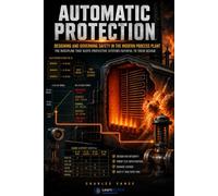 AUTOMATIC PROTECTION: Designing and Governing Safety in the Modern Process Plant
