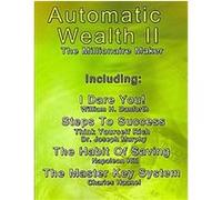 Automatic Wealth II The Millionaire Maker, Automatic Wealth Charles Haanel, Joseph Murphy, Napoleon Hill, Patricio Gross (Auteur)