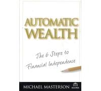Automatic Wealth: The Six Steps to Financial Independence