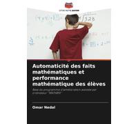 Automaticité des faits mathématiques et performance mathématique des élèves: Base du programme d'amélioration assistée par ordinateur ''MATHRIX''