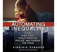 Automating Inequality: How High-Tech Tools Profile, Police, and Punish the Poor