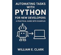 Automating Tasks with Python for New Developers: A Practical Guide with Examples