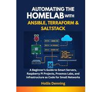 Automating the Homelab with Ansible, Terraform & SaltStack: A Beginner’s Guide to Smart Servers, Raspberry Pi Projects, Proxmox Labs, and Infrastructure as Code for Small Networks