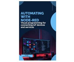 Automating with Node-RED: Visual programming for connecting IoT devices and services