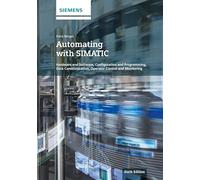 Automating With SIMATIC: Hardware and Software, Configuration and Programming, Data Communication, Operator Control and Process Monitoring