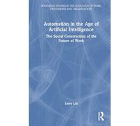 Automation in the Age of Artificial Intelligence: The Social Construction of the Future of Work