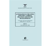 Automation in the Steel Industry Current Practice and Future Developments by W. H. Kwon