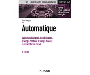 Automatique - 4e éd.: Systèmes linéaires, non linéaires, à temps continu, à temps discret, représentation d'états