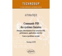 AUTOMATIQUE - Commande PID des systèmes linéaires - Principes, détermination d’un correcteur PID, performances, applications concrètes - Cours et problèmes corrigés (Niveau A) Principes, détermination