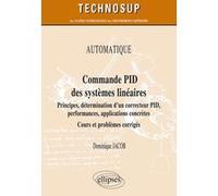 AUTOMATIQUE - Commande PID des systèmes linéaires - Principes, détermination d’un correcteur PID, performances, applications concrètes - Cours et problèmes corrigés (Niveau A) Dominique Jacob (Auteur)