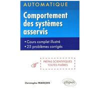 Automatique : Comportement Des Systèmes Asservis Linéaires - Cours Complet Illustré, 25 Problèmes Corrigés, Prépas Scientifiques Toutes Filières