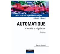Automatique - Contrôle et régulation - Cours, exercices et problèmes corrigés Cours et exercices corrigés - Patrick Prouvost - Dunod - broché - Scolaire / Universitaire