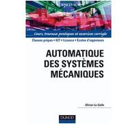 Automatique des systèmes mécaniques Cours, travaux pratiques et exercices corrigés - Olivier Le Gallo - Dunod - broché - Scolaire / Universitaire