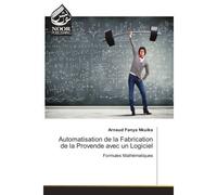 Automatisation de la Fabrication de la Provende avec un Logiciel Formules mathématiques - Arnaud Fanya Nkuika - Noor Publishing - broché - Etude