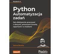 Automatisation des tâches en Python. Comment travailler efficacement avec des données, des feuilles Excel, des rapports et des e-mails - Jaime Buelta (Informatik auf Polnisch)