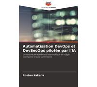 Automatisation DevOps et DevSecOps pilotée par l'IA: Construire des systèmes d'informatique en nuage intelligents et auto-optimisants