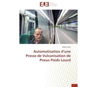 Automatisation d'une Presse de Vulcanisation de Pneus Poids Lourd - Maher Jarrar - Universitaires Europeennes - broché - Etude