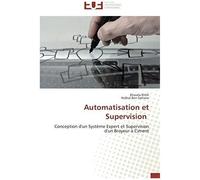 Automatisation Et Supervision: Conception D'un Système Expert Et Supervision D'un Broyeur À Ciment (Omn.Univ.Europ.)