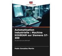 Automatisation industrielle : Machine H268EAM sur Siemens S7-300: Un point de vue alternatif