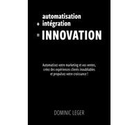 Automatisation + intégration = Innovation: Automatisez votre marketing et vos ventes, créez des expériences clients inoubliables et propulsez votre croissance!