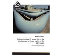 Automatisation & supervision du fonctionnement des stations de pompage Supervision pompage - Badr Moumou - Noor Publishing - broché - Etude