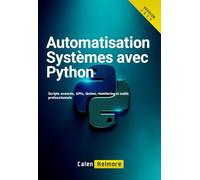 Automatisation Systèmes avec Python: Scripts avancés, APIs, tâches, monitoring et outils professionnels