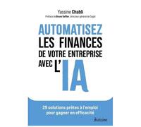 Automatisez Les Finances De Votre Entreprise Avec L'ia - 25 Solutions Prêtes À L'emploi Pour Gagner En Efficacité