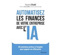 Automatisez les finances de votre entreprise avec l'IA - 25 solutions prêtes à l'emploi pour gagner en efficacité