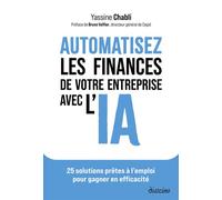 Automatisez les finances de votre entreprise avec l'IA - 25 solutions prêtes à l'emploi pour gagner en efficacité - Yassine Chabli - Diateino Eds - broché - Guide