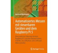 Automatisiertes Messen mit steuerbaren Geräten und dem Raspberry Pi 5: Eine praktische Exkursion mit dem Raspberry Pi 5 und den Themen Python, USBTMC, LXI, GPIB,VISA, SCPI, GPIO und Mikrocontroller