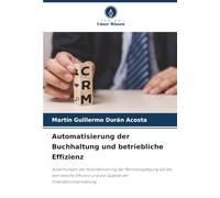 Automatisierung der Buchhaltung und betriebliche Effizienz: Auswirkungen der Automatisierung der Rechnungslegung auf die betriebliche Effizienz und die Qualität der Finanzberichterstattung