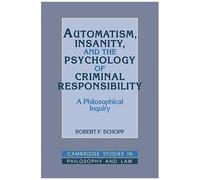 Automatism, Insanity, And The Psychology Of Criminal Responsibility