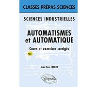 Automatismes et automatique Classes prépas Sciences industrielles: Cours et exercices corrigés
