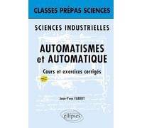 Automatismes et automatique Classes prépas Sciences industrielles: Cours et exercices corrigés