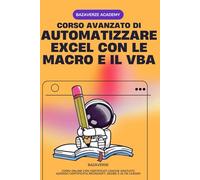 Automatizzare Excel con le Macro e il VBA: Corso Avanzato con Corso Online Certificato Compreso