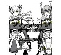 Automatons Samurai Edition: Colouring Book of Samurai Droids, Androids, Robots and mechanoids in action and just waiting to be filled with colour.