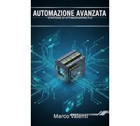 Automazione Avanzata: Strategie di ottimizzazione PLC, comunicazione industriale e casi reali per l'eccellenza operativa