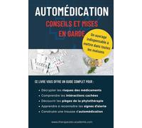 Automédication : conseils et mises en garde: Guide complet sur les médicaments sans ordonnance, les produits naturels et les erreurs à éviter pour une automédication responsable et sécurisée