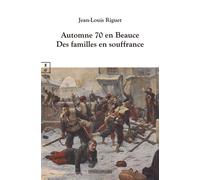 Automne 1870 en Beauce Des familles en souffrance - Jean-Louis Riguet - Complicites Eds - broché - Essai