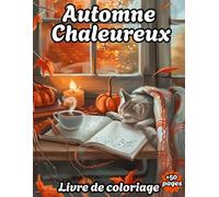 Automne Chaleureux: Livre de Coloriage pour Adultes avec 50 Dessins Uniques d’Automne ,Scènes Relaxantes ,Cozy Citrouilles ,Hygge Feuilles ,Paysages ... de Récoltes ,Cheminées ,Coins Confortables