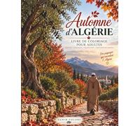 Automne d'Algérie: Un voyage nostalgique en Algérie à travers le coloriage, la nature, les traditions, la cuisine, la famille, les animaux et les paysages d’automne.