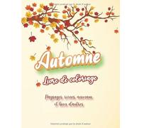 Automne - Livre de coloriage - Paysages, scènes, animaux et bien d'autres: cahier de coloriage automnale relaxant et anti-stress pour adultes et adolescents