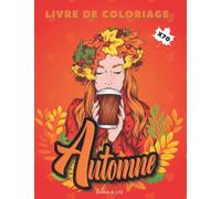 Automne: Livre de coloriage pour adultes et adolescents. 70 scènes, mandalas et paysages d'automne à colorier pour vous détendre pendant votre saison préférée !