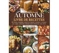 AUTOMNE LIVRE DE RECETTES: 150 recettes d'automne, conserves et menus à préparer à l'avance pour soupes, pâtisseries, boissons et divertissements sans effort