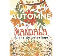 Automne Mandala Livre de coloriage: 52 magnifiques mandalas d'automne comprenant des mandalas de la saison automnale, des dessins sur le thème de la ... des couronnes de fleurs et plus encore. ..