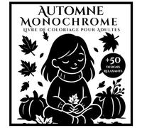 Automne Monochrome Livre de Coloriage pour Adultes: + 50 Designs Noirs et Blancs Relaxants d’Automne pour Soulagement du Stress et Créativité (French Edition)