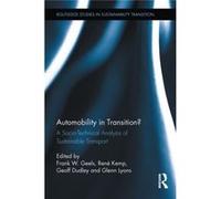 Automobility In Transition?: A Socio-Technical Analysis Of Sustainable Transport (Routledge Studies In Sustainability Transitions) (Hardcover) Frank Geels, Rene Kemp, Geoff Dudley, Glenn Lyons (Auteur