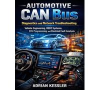 Automotive CAN Bus Diagnostics and Network Troubleshooting: Vehicle Engineering, OBD2 Systems, ECU Programming, and Electrical Fault Analysis