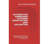 AUTOMOTIVE EMBEDDED SYSTEMS VERIFICATION AND VALIDATION: Industry Practices for ADAS, Functional Safety, AUTOSAR, ISO 26262, ASPICE, SOTIF, Cybersecurity, HIL Testing, AI Validation and SDVs